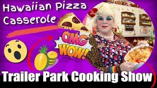 Hawaiian Pizza Casserole : Trailer Park Cooking Show