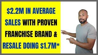 $2.2M in Average Sales with Proven Franchise brand & Resale doing $1.7M*