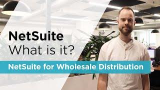 NetSuite: What is it? NetSuite for Wholesale Distribution