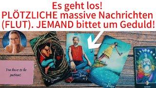 Es geht los! PLÖTZLICHE massive Nachrichten (FLUT) JEMAND bittet um Geduld!  Tarot