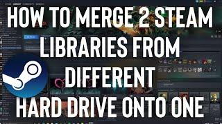 How to Merge 2 Steam Libraries From Different Hard Drives