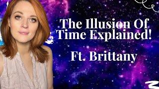 The Illusion Of Time Explained! Ft  Brittany