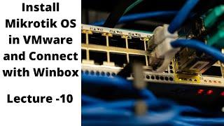How To Install And Configure MikroTik Router OS On VMware Workstation 2023 || Lecture-10