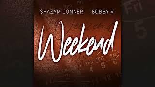 Shazam Conner & Bobby V - Weekend (Official Audio)