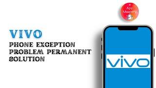 Vivo Phone Exception Problem Permanent Solution 100%