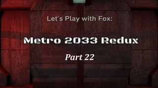 Let's play with Fox: PS4 Metro 2033 Redux part 22