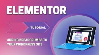 Elementor | How to Use  Breadcrumbs on Your WordPress site