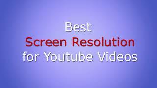 Best resolution for Youtube Videos