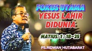 FOKUS UTAMA YESUS LAHIR DI DUNIA//PS.RIDWAN HUTABARAT #renungan #natal2024 #khotbahkristen