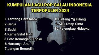 KUMPULAN LAGU POP GALAU INDONESIA TERPOPULER DAN TERBARU 2024 || Playlist lagu galau download