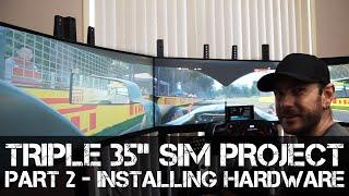 Triple 35" Screen Sim Rig Project - Part 2  - Installing the Hardware