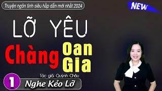 Truyện ngôn tình - Lỡ yêu chàng oan gia || kể chuyện đêm khuya