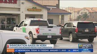 Immigration raids in Kern: Customs and Border Protection Operation