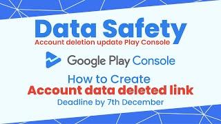 Data Safety Account deletion update Play Console | Deadline by 7th December on Data safety section