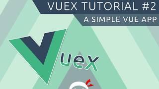 Vuex Tutorial #2 - A Simple Vue App