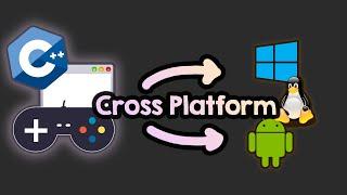 How to make cross-platform games/apps in C++