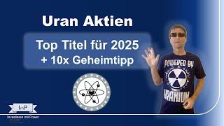 Top Uran Aktien für 2025 plus 10x Geheimtipp