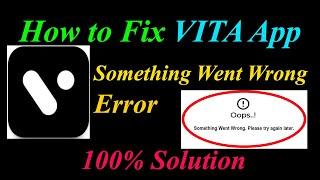 How to Fix VITA  Oops - Something Went Wrong Error in Android & Ios - Please Try Again Later