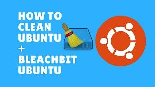 How to Clean Ubuntu, BleachBit Ubuntu