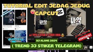 TUTORIAL EDIT JEDAG JEDUG CAPCUT TREND STIKER GERAK TELEGRAM DJ ALONE || JJ AYUN X STIKER