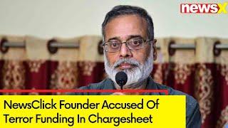 NewsClick Founder Accused Of Terror Funding In Chargesheet | Revelations In NewsClick Case Probe |