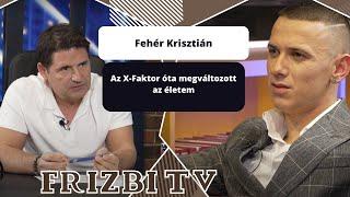 Fehér Krisztián: Az X-Faktor megváltoztatta az életem