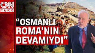 İlber Ortaylı: "Fatih Sultan Mehmet son Roma İmparatorudur"