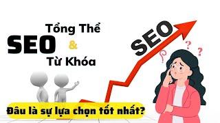 Seo Tổng Thể Và Seo Từ Khóa - Đâu Là Sự Lựa Chọn Tốt Nhất | Cách Chọn Seo Web Cho Doanh Nghiệp