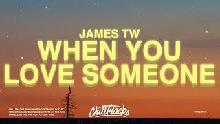 James TW - When You Love Someone (Lyrics)