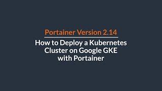 How to Deploy a Kubernetes Cluster on Google GKE with Portainer