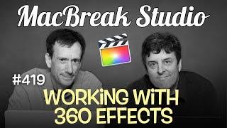 MacBreak Studio Ep 419:Working with 360 Effects