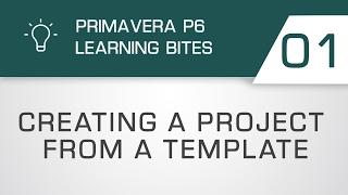 Learning Bites S02E01 - Creating a Project from a Template in Primavera P6 EPPM