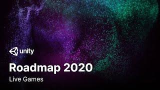 Unity Roadmap 2020: Live Games