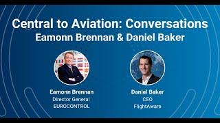 Central to Aviation Conversations | Eamonn Brennan of EUROCONTROL & Daniel Baker of FlightAware