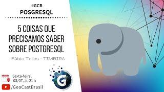 5 Coisas que precisamos saber sobre o POSTGRESQL