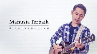 Rizki Abdullah - Manusia Terbaik (Official Music Video)