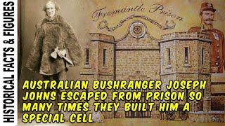 Australian bushranger Joseph Johns escaped from prison so many times they built him a special cell