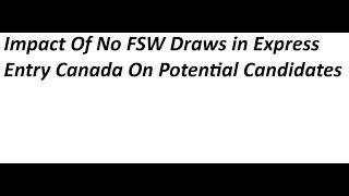 Impact Of No FSW Draws in Express Entry Canada On Potential Candidates