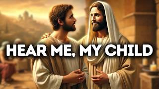 Hear Me My Child | God Says | God Message Today | Gods Message Now | God Message Now | God Say