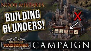 BUILDING Blunders! - Campaign NOOB Mistakes | Warhammer 3