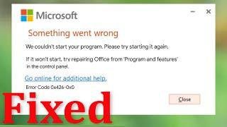 Microsoft Office - Something Went Wrong - " Error Code: 0x426-0x0 - We Couldn't Start Program - Fix