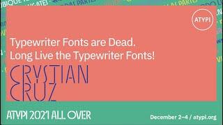 Typewriter Fonts are Dead. Long Live the Typewriter Fonts! | Crystian Cruz | ATypI 2021 All Over