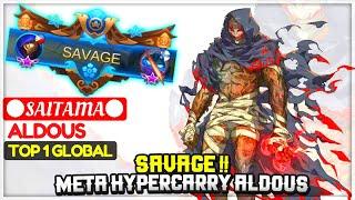 SAVAGE !! Meta HyperCarry Aldous [ Top 1 Global Aldous ] ●SAITAMA● - Mobile Legends