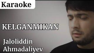 Jaloliddin Ahmadaliyev - Kelganmikan (KARAOKE)  | Жалолиддин Ахмадалиев - Келганмикан (КАРАОКЕ)