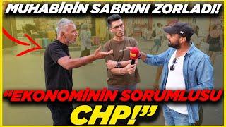 MUHABİRİN SABRINI ZORLADI... "EKONOMİNİN SORUMLUSU CHP!" | Sokak Röportajları