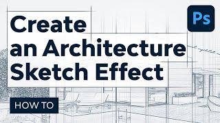 How to Create an Architecture Sketch Effect in Adobe Photoshop