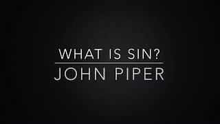 What is Sin? - John Piper (Sermon Jam)