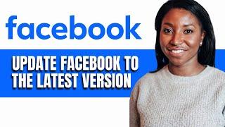 HOW TO UPDATE FACEBOOK TO THE LATEST VERSION ON ANDROID