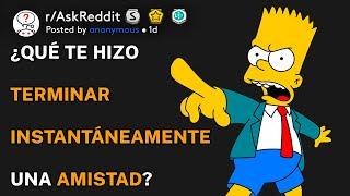 ¿Qué te hizo terminar instantáneamente una amistad? (r/AskReddit Español)