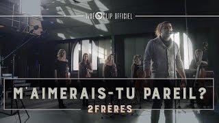 M'aimerais-tu pareil - 2Frères (Clip officiel)